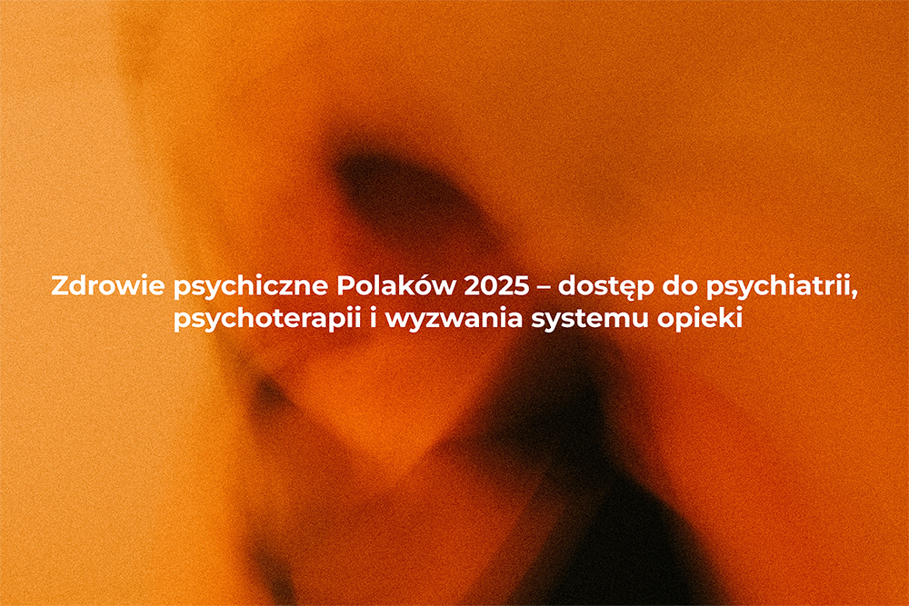 Raport na temat zdrowia psychicznego Polaków – stan, dostępność opieki i wyzwania
